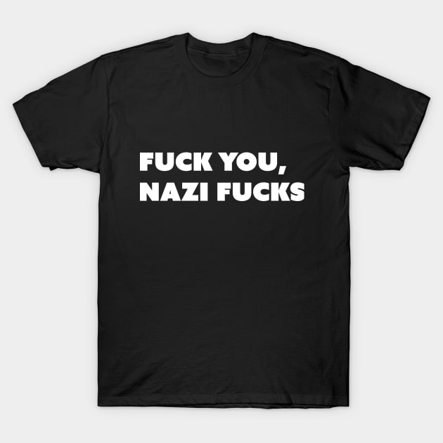 F You, Nazi Fs v2 White Text T-Shirt by Model Deviance Designs